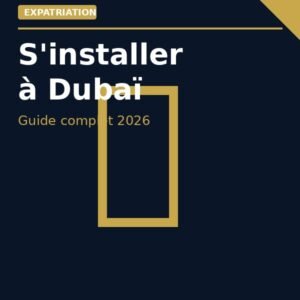 S'installer à Dubaï — Guide complet 2026
